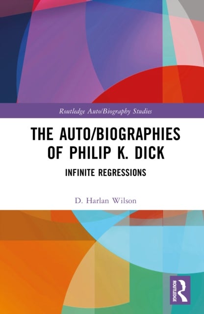 The Auto/Biographies of Philip K. Dick - Infinite Regressions