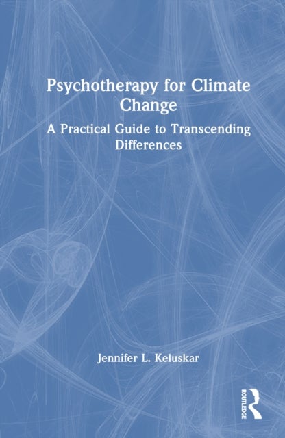 Psychotherapy for Climate Change - A Practical Guide to Transcending Differences