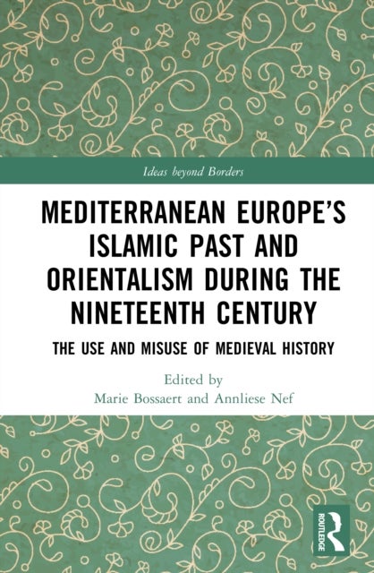 Mediterranean Europe’s Islamic Past and Orientalism during the Nineteenth Century
