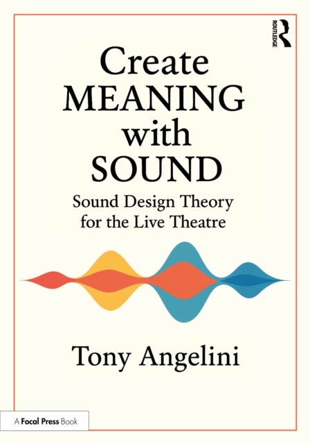 Create Meaning with Sound - Sound Design Theory for Live Theatre