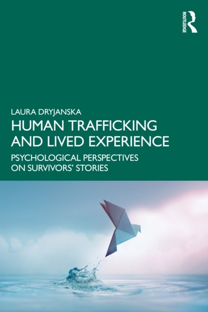 Human Trafficking and Lived Experience - Psychological Perspectives on Survivors’ Stories