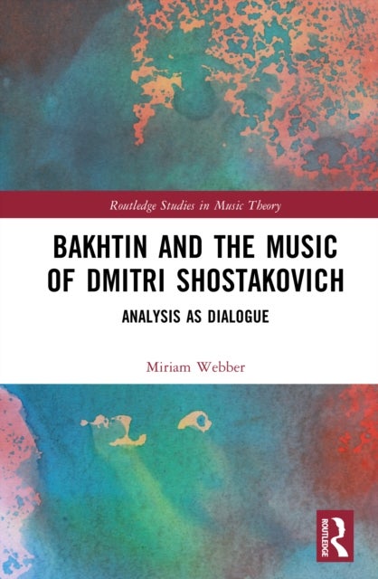 Bakhtin and the Music of Dmitri Shostakovich - Analysis as Dialogue