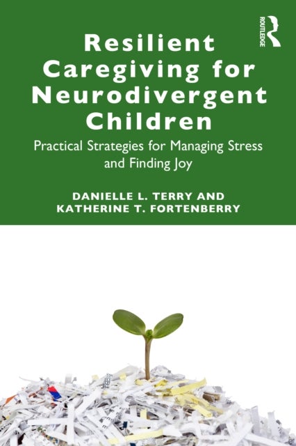 Resilient Caregiving for Neurodivergent Children - Practical Strategies for Managing Stress and Finding Joy