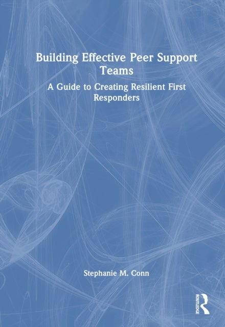 Building Effective Peer Support Teams - A Guide to Creating Resilient First Responders