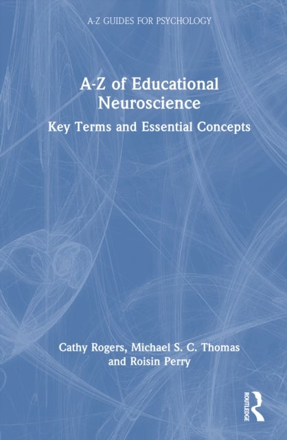 A-Z of Educational Neuroscience - Key Terms and Essential Concepts