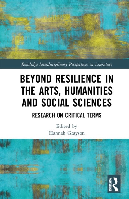 Beyond Resilience in the Arts, Humanities and Social Sciences - Research on Critical Terms