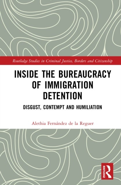 Inside the Bureaucracy of Immigration Detention - Disgust, Contempt, and Humiliation