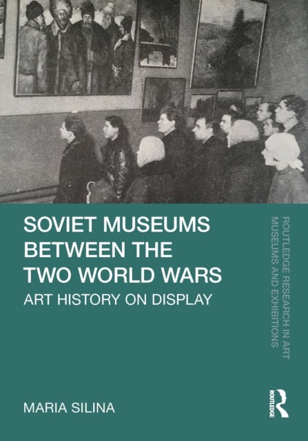 Soviet Museums Between the Two World Wars - Art History on Display