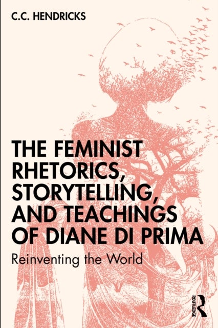 The Feminist Rhetorics, Storytelling, and Teachings of Diane di Prima - Reinventing the World