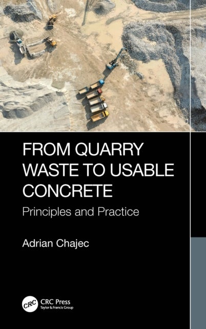From Quarry Waste to Usable Concrete - Principles and Practice