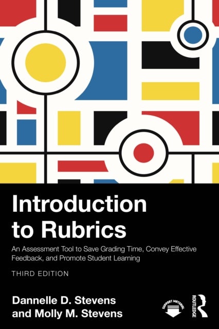 Introduction to Rubrics - An Assessment Tool to Save Grading Time, Convey Effective Feedback, and Promote Student Learning
