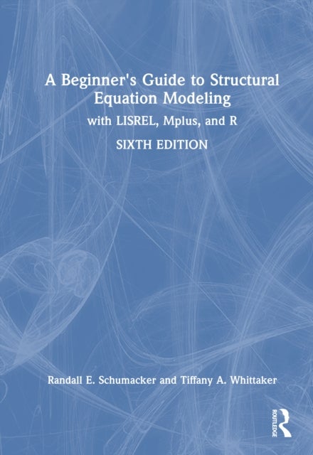 A Beginner's Guide to Structural Equation Modeling - with LISREL, Mplus, and R