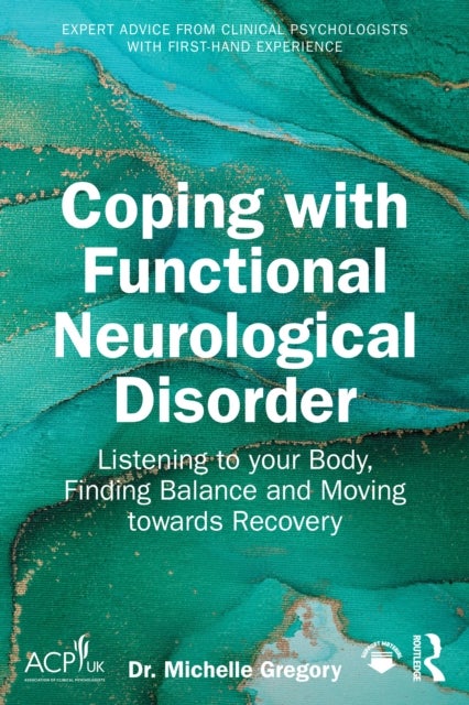 Coping with Functional Neurological Disorder - Listening to your Body, Finding Balance and Moving towards Recovery
