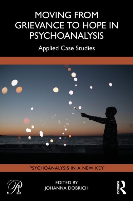 Moving from Grievance to Hope in Psychoanalysis - Applied Case Studies