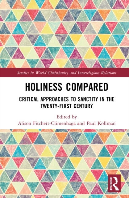 Holiness Compared - Critical Approaches to Sanctity in the Twenty-First Century