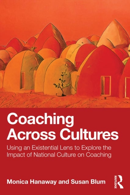 Coaching Across Cultures - Using an Existential Lens to Explore the Impact of National Culture on Coaching