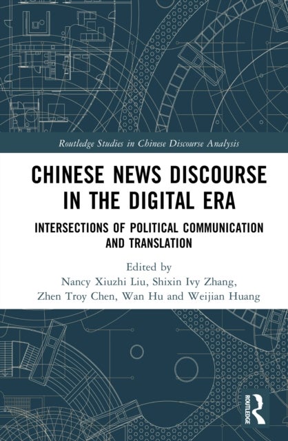 Chinese News Discourse in the Digital Era - Intersections of Political Communication and Translation