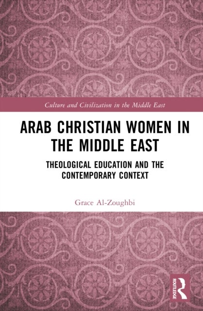 Arab Christian Women in the Middle East - Theological Education and Ecclesiology in Contemporary Context