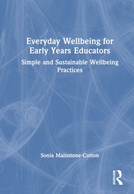 Everyday Wellbeing for Early Years Educators - Simple and Sustainable Wellbeing Practices