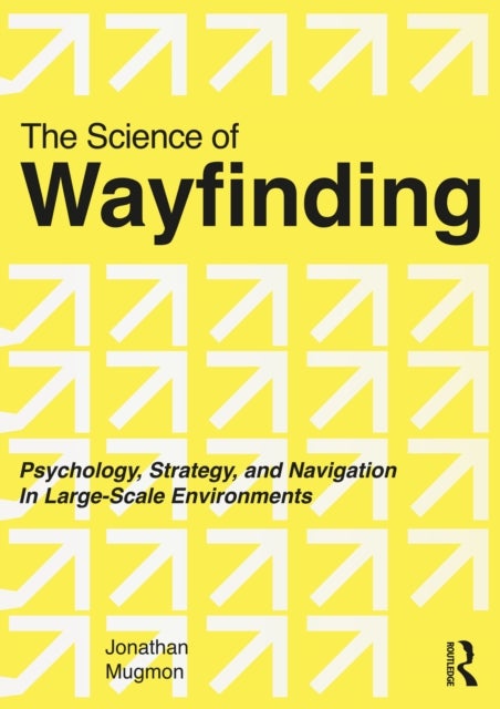 The Science of Wayfinding - Psychology, Strategy, and Navigation in Large-Scale Environments