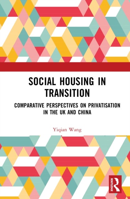 Social Housing in Transition - Comparative Perspectives on Privatisation in the UK and China