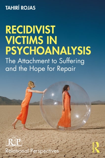 Recidivist Victims in Psychoanalysis - The Attachment to Suffering and the Hope for Repair