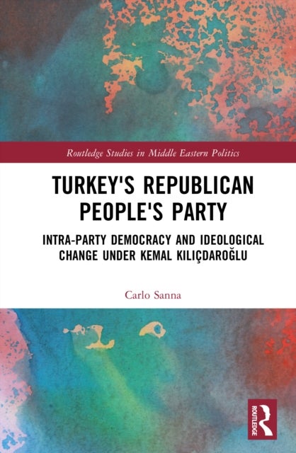 Turkey's Republican People's Party - Intra-Party Democracy and Ideological Change under Kemal Kilicdaroglu