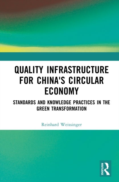 Quality Infrastructure for China's Circular Economy - Standards and Knowledge Practices in the Green Transition