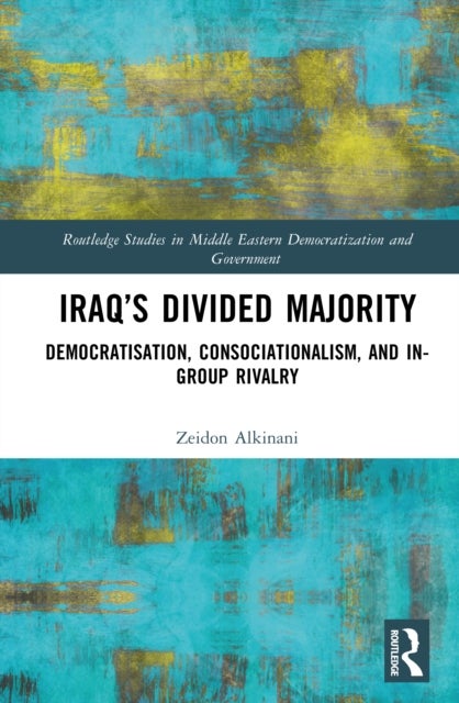 Iraq’s Divided Majority - Democratisation, Consociationalism, and In-Group Rivalry