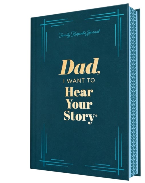 Dad, I Want to Hear Your Story (Deluxe Edition) - A Father's Guided Journal to Share His Life & His Love