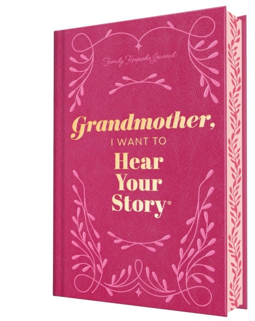 Grandmother, I Want to Hear Your Story (Deluxe Edition) - A Grandmother's Guided Journal to Share Her Life & Her Love