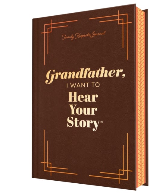 Grandfather, I Want to Hear Your Story (Deluxe Edition) - A Grandfather's Guided Journal to Share His Life & His Love