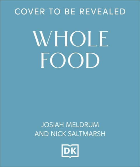 Whole Food - Delicious and Diverse Wholegrain Recipes to Make You Feel Good