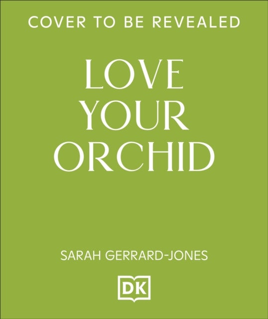 Love Your Orchid - An Inspirational Guide to Keep Your Plants Thriving