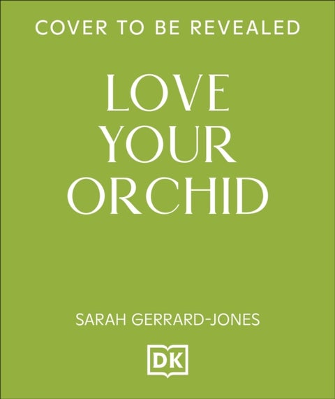 Love Your Orchid - An Inspirational Guide to Keep Your Plants Thriving