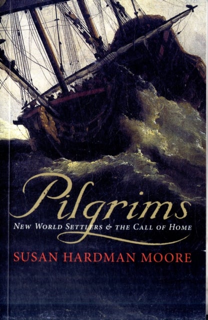 Pilgrims – New World Settlers and the Call of Home - New World Settlers and the Call of Home
