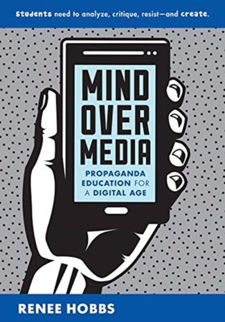 Mind Over Media – Propaganda Education for a Digital Age - Propaganda Education for a Digital Age