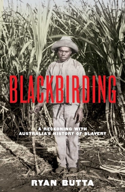 Blackbirding - A reckoning with the Australian slave trade
