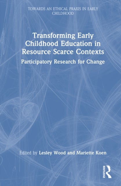Transforming Early Childhood Education in Resource-Scarce Contexts - Participatory Research for Change