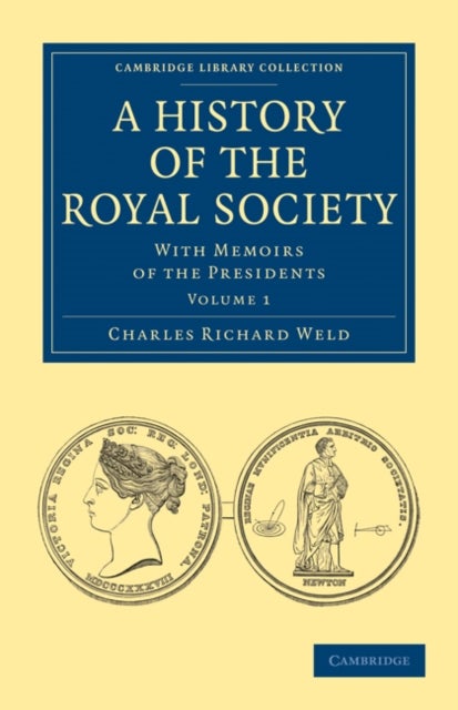 A History of the Royal Society - Volume 1 - With Memoirs of the Presidents