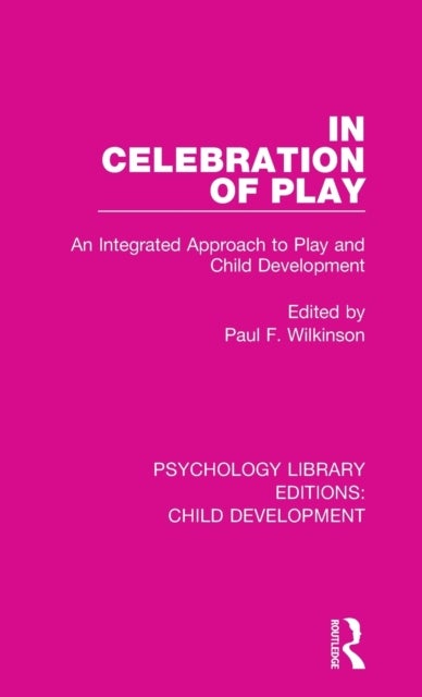 In Celebration of Play - An Integrated Approach to Play and Child Development