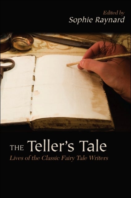 The Teller''s Tale - Lives of the Classic Fairy Tale Writers
