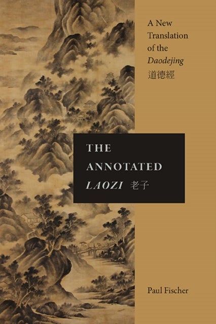 The Annotated Laozi - A New Translation of the Daodejing