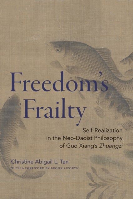 Freedom's Frailty - Self-Realization in the Neo-Daoist Philosophy of Guo Xiang's Zhuangzi