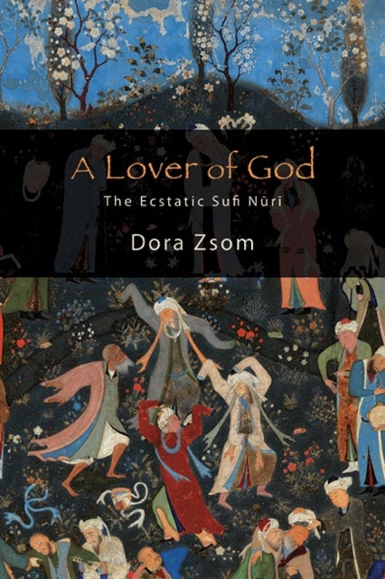 A Lover of God - The Ecstatic Sufi Nuri
