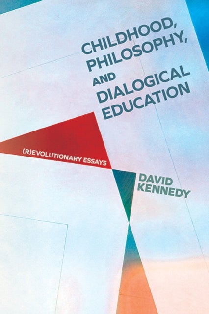 Childhood, Philosophy and Dialogical Education - (R)evolutionary Essays