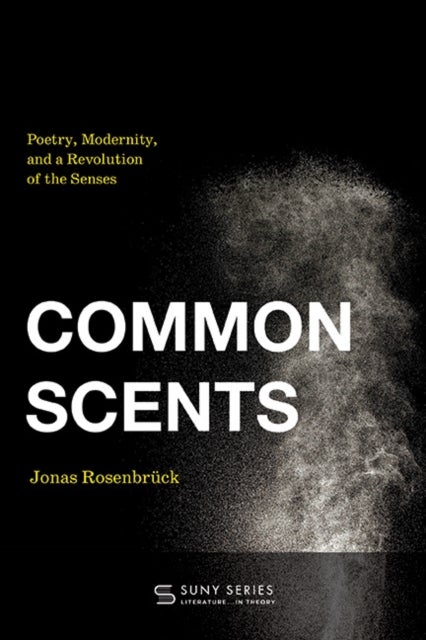 Common Scents - Poetry, Modernity, and a Revolution of the Senses