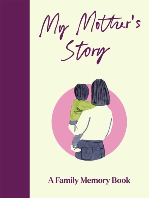 My Mother's Story - A Keepsake Memory Journal for Your Mother With Quotes, Illustrations, and 60 Life Story Prompts