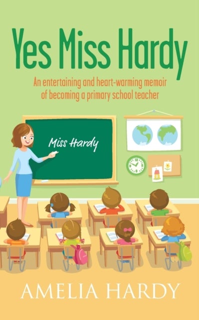 Yes Miss Hardy - An entertaining and heart-warming memoir of becoming a primary school teacher