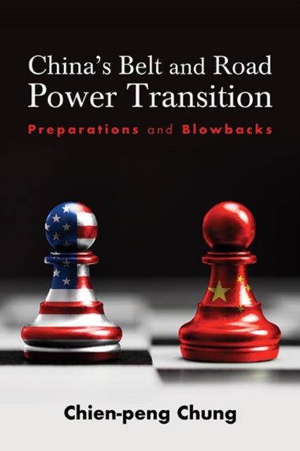 China''s Belt and Road Power Transition - Preparations and Blowbacks